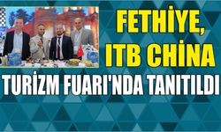 Fethiye, ITB China Turizm Fuarı’nda tanıtıldı