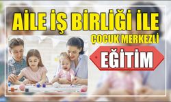 Aile iş birliği ile çocuk merkezli eğitim