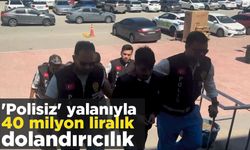 ‘Polisiz’ yalanıyla 40 milyon liralık dolandırıcılık