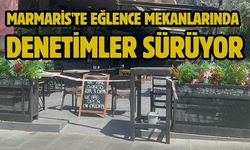 Marmaris'te eğlence mekanlarında denetimler sürüyor