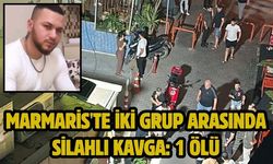 Marmaris'te iki grup arasında silahlı kavga: 1 ölü