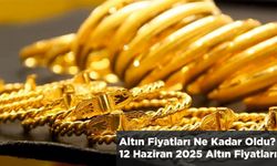 Altın Fiyatları Ne Kadar Oldu? 12 Haziran 2025 Altın Fiyatları