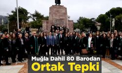 Muğla Dahil 80 Barodan Ortak Tepki