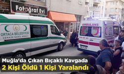 Muğla'da Çıkan Bıçaklı Kavgada 2 Kişi Öldü