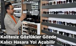 Kalitesiz Gözlükler Gözde Kalıcı Hasara Yol Açabilir