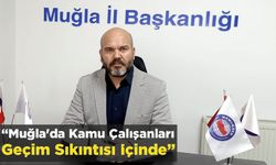 "Muğla’da Kamu Çalışanları Geçim Sıkıntısı İçinde"