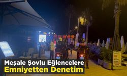 Marmaris’te Meşale Şovlu Eğlencelere Emniyetten Denetim