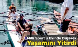 Milli Sporcu Evinde Düşerek Yaşamını Yitirdi