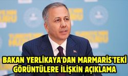Bakan Yerlikaya'dan Marmaris'teki görüntülere ilişkin açıklama