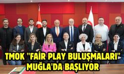 TMOK "Fair Play Buluşmaları" Muğla'da başlıyor