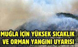 Muğla için yüksek sıcaklık ve orman yangını uyarısı