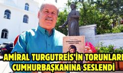 Amiral Turgutreis’in torunları Cumhurbaşkanına seslendi