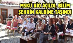 MSKÜ BİO Açıldı, Bilim Şehrin Kalbine Taşındı