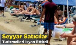 Seyyar Satıcılar Turizmcileri İsyan Ettirdi