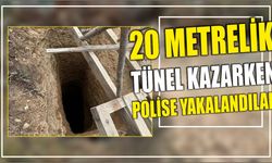 20 metrelik tünel kazarken polise yakalandılar