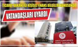 Ticaret Bakanlığı kişisel finans bilgileri konusunda vatandaşları uyardı