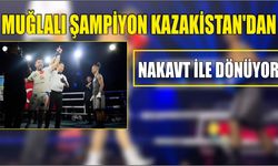 Muğlalı şampiyon Kazakistan'dan nakavt ile dönüyor