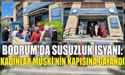Bodrum’da Susuzluk İsyanı: Kadınlar MUSKİ’nin Kapısına Gayandı