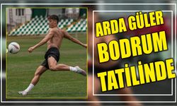 Arda Güler Bodrum tatilinde