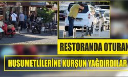 Restoranda oturan husumetlilerine kurşun yağdırdılar