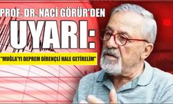 Prof. Dr. Naci Görür’den Uyarı: "Muğla'yı Deprem Dirençli Hale Getirelim"