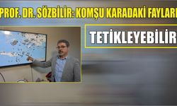 Prof. Dr. Sözbilir: Komşu karadaki fayları tetikleyebilir