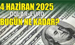 4 HAZİRAN 2025 DOLAR-EURO BUGÜN NE KADAR?