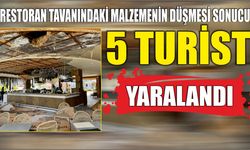 Restoran tavanındaki malzemenin düşmesi sonucu 5 turist yaralandı