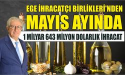 Ege İhracatçı Birlikleri’nden mayıs ayında 1 milyar 643 milyon dolarlık ihracat