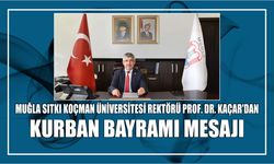 Muğla Sıtkı Koçman Üniversitesi Rektörü Prof. Dr. Kaçar'dan Kurban Bayramı mesajı