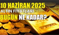10 HAZİRAN 2025 ALTIN FİYATLARI BUGÜN NE KADAR?