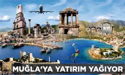 MUĞLA’YA YATIRIM YAĞIYOR