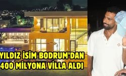 Yıldız isim Bodrum’dan 400 milyona villa aldı