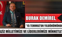 Burak Demirel, “15 Temmuz’un Yıldönümünde Aziz Milletimize ve Liderlerimize Minnetle”