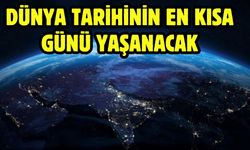 Dünya tarihinin en kısa günü yaşanacak