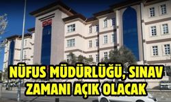 Nüfus Müdürlüğü, Sınav zamanı açık olacak