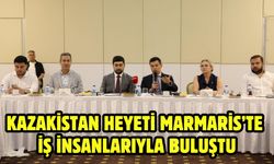 KAZAKİSTAN HEYETİ MARMARİS’TE İŞ İNSANLARIYLA BULUŞTU