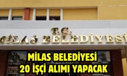 Milas Belediyesi 20 İşçi Alımı Yapacak