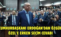 Cumhurbaşkanı Erdoğan'dan Özgür Özel'e erken seçim cevabı