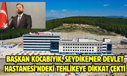 Başkan Kocabıyık, Seydikemer Devlet Hastanesi’ndeki Tehlikeye Dikkat Çekti
