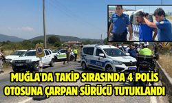 Muğla'da takip sırasında 4 polis otosuna çarpan sürücü tutuklandı