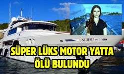 Süper lüks motor yatta ölü bulundu