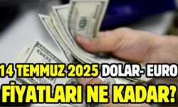 14 Temmuz 2025 dolar- Euro fiyatları ne kadar?