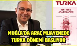 Muğla’da Araç muayenede Turka dönemi başlıyor