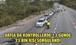 Datça'da kontrollerde 13 günde 23 bin kişi sorgulandı