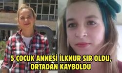 5 çocuk annesi İlknur sır oldu, ortadan kayboldu