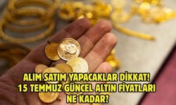 ALIM SATIM YAPACAKLAR DİKKAT! 15 TEMMUZ GÜNCEL ALTIN FİYATLARI NE KADAR?
