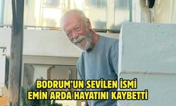 Bodrum’un sevilen ismi Emin Arda hayatını kaybetti