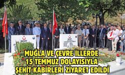 Muğla ve çevre illerde 15 Temmuz dolayısıyla şehit kabirleri ziyaret edildi