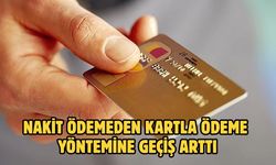 Nakit ödemeden kartla ödeme yöntemine geçiş arttı